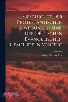 Geschichte Der Protestantischen Bewegungen Und Der Deutschen Evangelischen Gemeinde in Venedig