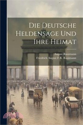 Die deutsche Heldensage und ihre Heimat