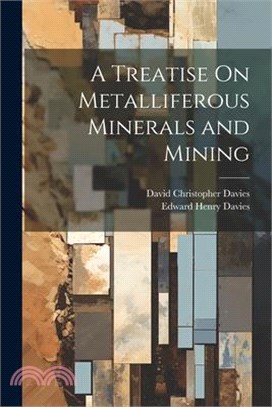 A Treatise On Metalliferous Minerals and Mining