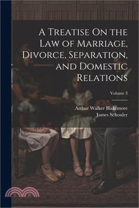 A Treatise On the Law of Marriage, Divorce, Separation, and Domestic Relations; Volume 3