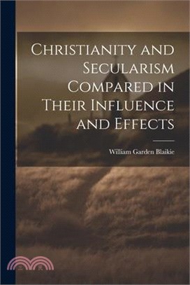 Christianity and Secularism Compared in Their Influence and Effects