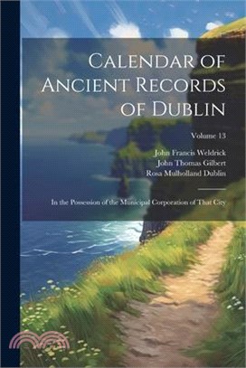 Calendar of Ancient Records of Dublin: In the Possession of the Municipal Corporation of That City; Volume 13