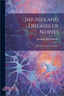 Injuries and Diseases of Nerves: And Their Surgical Treatment