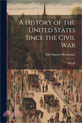 A History of the United States Since the Civil War: 1865-68