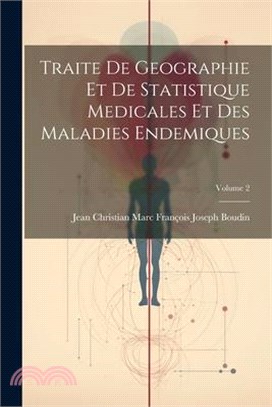 Traite De Geographie Et De Statistique Medicales Et Des Maladies Endemiques; Volume 2