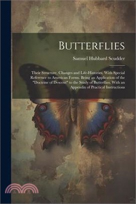 Butterflies: Their Structure, Changes and Life-Histories, With Special Reference to American Forms. Being an Application of the "Do