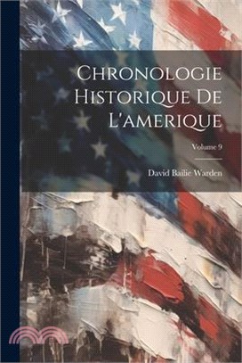 Chronologie Historique De L'amerique; Volume 9