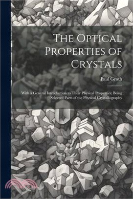 The Optical Properties of Crystals: With a General Introduction to Their Physical Properties; Being Selected Parts of the Physical Crystallography