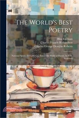 The World's Best Poetry: National Spirit; [Introductory Essay] the Study of Poetry, by F.H. Stoddard