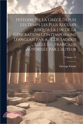 Histoire De La Gréce Depuis Les Temps Les Plus Reculés Jusqu'a La Fin De La Géneration Contemporaine D'anglais Par a .-L.De Sadous ... Seule Éd. Franc