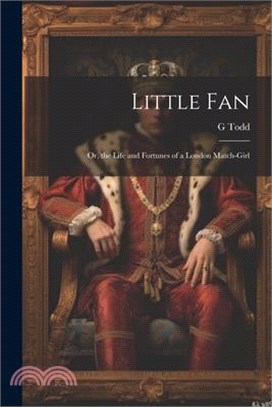 Little Fan; Or, the Life and Fortunes of a London Match-Girl