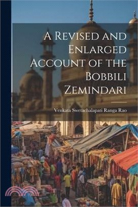 A Revised and Enlarged Account of the Bobbili Zemindari