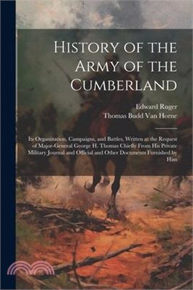 History of the Army of the Cumberland: Its Organization, Campaigns, and Battles, Written at the Request of Major-General George H. Thomas Chiefly From