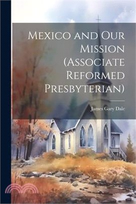 Mexico and Our Mission (Associate Reformed Presbyterian)