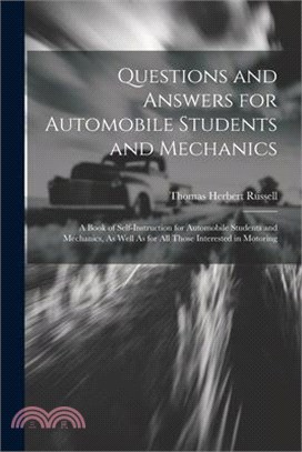 Questions and Answers for Automobile Students and Mechanics: A Book of Self-Instruction for Automobile Students and Mechanics, As Well As for All Thos