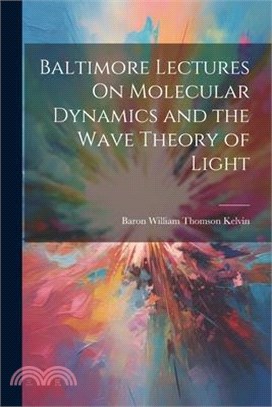 Baltimore Lectures On Molecular Dynamics and the Wave Theory of Light