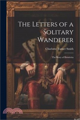 The Letters of a Solitary Wanderer: The Story of Henrietta