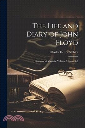 The Life and Diary of John Floyd: Governor of Virginia, Volume 5, issues 1-2