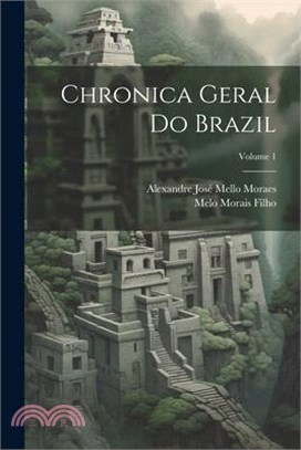 Chronica Geral Do Brazil; Volume 1