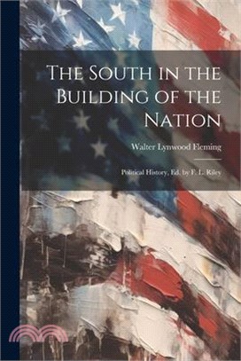 The South in the Building of the Nation: Political History, Ed. by F. L. Riley