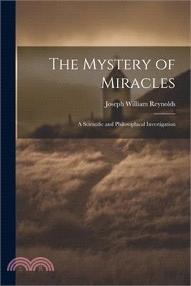 The Mystery of Miracles: A Scientific and Philosophical Investigation