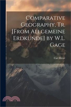 Comparative Geography, Tr. [From Allgemeine Erdkunde] by W.L. Gage