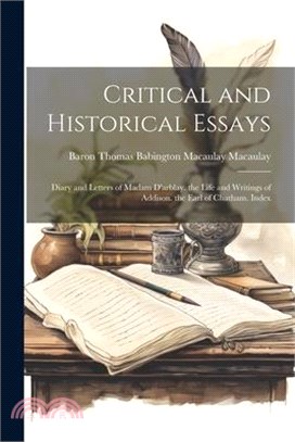 Critical and Historical Essays: Diary and Letters of Madam D'arblay. the Life and Writings of Addison. the Earl of Chatham. Index