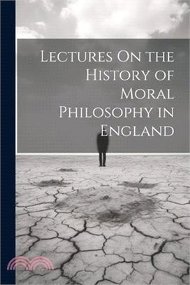 Lectures On the History of Moral Philosophy in England