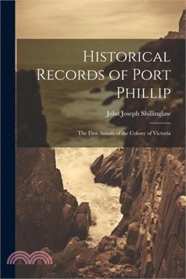 Historical Records of Port Phillip: The First Annals of the Colony of Victoria