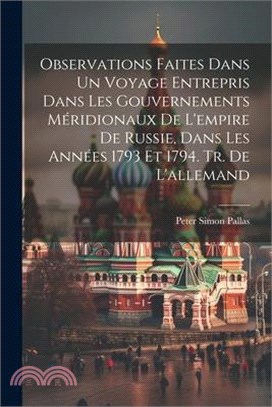 Observations Faites Dans Un Voyage Entrepris Dans Les Gouvernements Méridionaux De L'empire De Russie, Dans Les Années 1793 Et 1794. Tr. De L'allemand