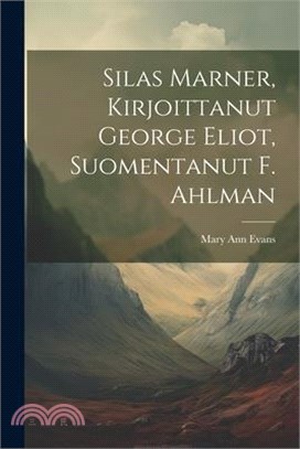 Silas Marner, Kirjoittanut George Eliot, Suomentanut F. Ahlman