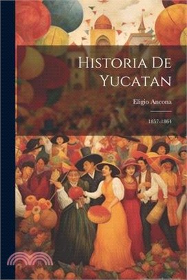 Historia De Yucatan: 1857-1864