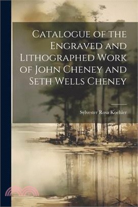 Catalogue of the Engraved and Lithographed Work of John Cheney and Seth Wells Cheney