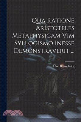 Qua Ratione Aristoteles Metaphysicam Vim Syllogismo Inesse Demonstraverit ...