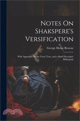 Notes On Shakspere's Versification: With Appendix On the Verse Tests, and a Short Descriptiv Bibliografy