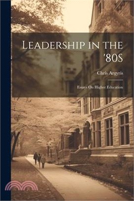 Leadership in the '80S: Essays On Higher Education