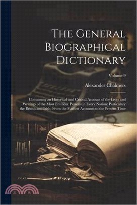 The General Biographical Dictionary: Containing an Historical and Critical Account of the Lives and Writings of the Most Eminent Persons in Every Nati