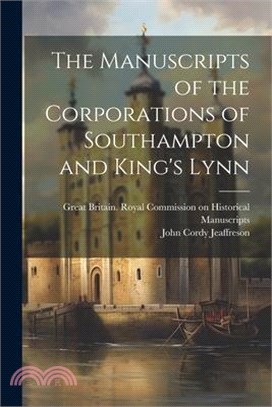 The Manuscripts of the Corporations of Southampton and King's Lynn