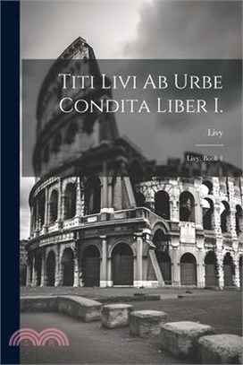 Titi Livi Ab Urbe Condita Liber I.: Livy, Book 1
