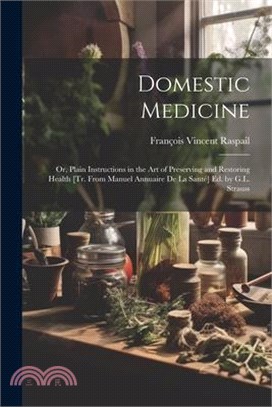 Domestic Medicine: Or, Plain Instructions in the Art of Preserving and Restoring Health [Tr. From Manuel Annuaire De La Santé] Ed. by G.L