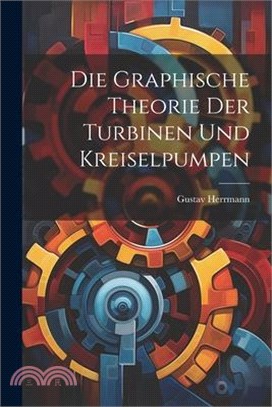 Die Graphische Theorie Der Turbinen Und Kreiselpumpen