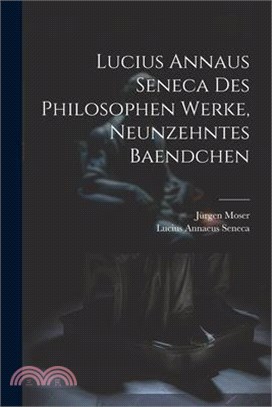 Lucius Annaus Seneca Des Philosophen Werke, Neunzehntes Baendchen