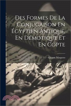 Des Formes De La Conjugaison En Égyptien Antique, En Démotique Et En Copte