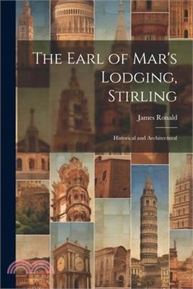 The Earl of Mar's Lodging, Stirling: Historical and Architectural