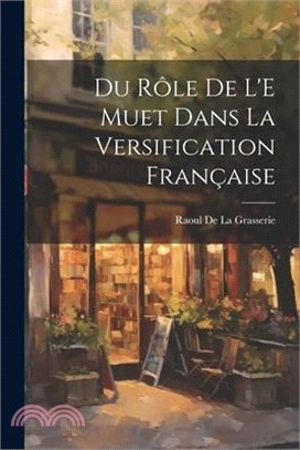 Du Rôle De L'E Muet Dans La Versification Française