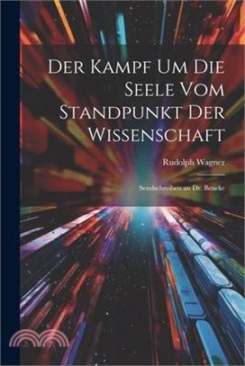 Der Kampf Um Die Seele Vom Standpunkt Der Wissenschaft: Sendschreiben an Dr. Beneke