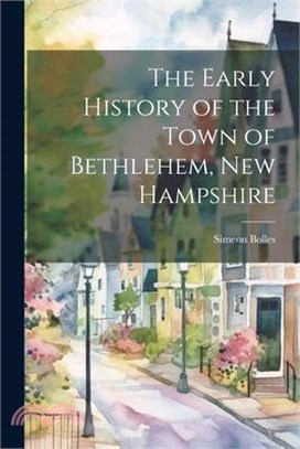 The Early History of the Town of Bethlehem, New Hampshire