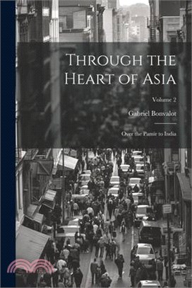 Through the Heart of Asia: Over the Pamïr to India; Volume 2