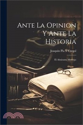 Ante La Opinion Y Ante La Historia: El Almirante Montojo