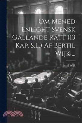 Om Mened Enlight Svensk Gällande Rätt (13 Kap. S.L.) Af Bertil Wijk ...